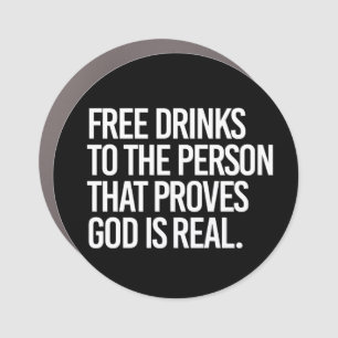 Free Drinks to the person who proves God is real Car Magnet