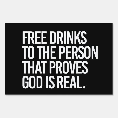 Free Drinks to the person who proves God is real Sign