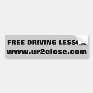 Free Driving Lesson u r 2 close Bumper Sticker