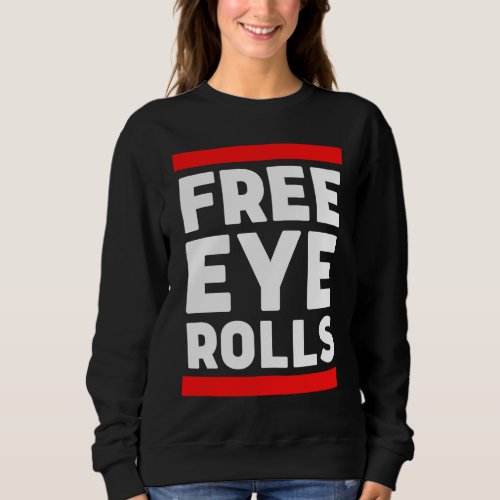 Free Eye Rolls Free Hugs Parody Grumpy Bad Attitud Sweatshirt
