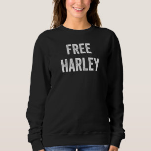 Free Harley  Support Harley's Release From Prison  Sweatshirt