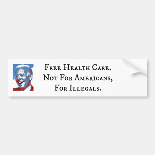 Free Health Care _ For Illegals _ Not Americans Bumper Sticker