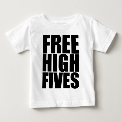 Free High Fives Baby T_Shirt