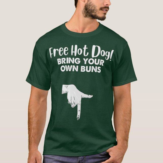Free Hot Dog Bring Your Own Buns Pickup Line T-Shirt (Front)