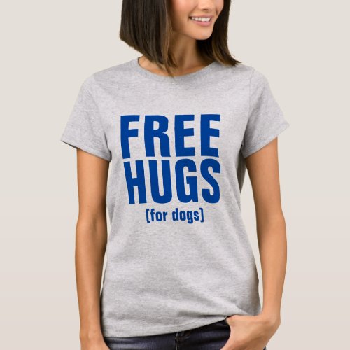 Free Hugs For Dogs Funny Text Design T_Shirt
