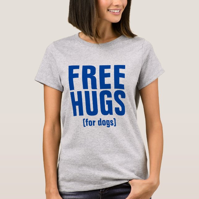 Free Hugs For Dogs Funny Text Design T-Shirt (Front)
