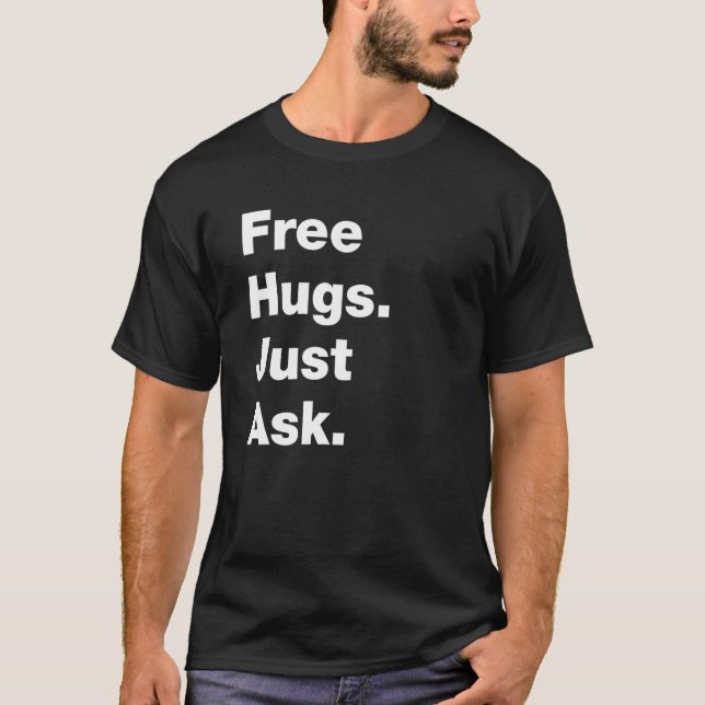 Free Hugs Just Ask  Sarcastic Joke Family 1 T-Shirt (Front)