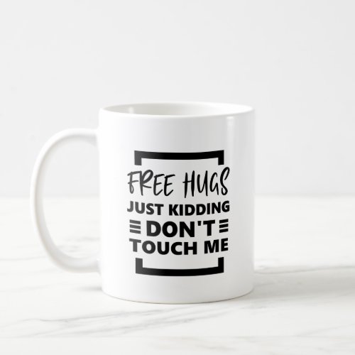 Free Hugs Just Kidding Dont Touch me Coffee Mug