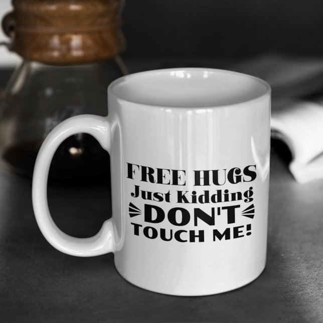 Free Hugs Just Kidding Don’t Touch Me Funny Coffee Mug (Creator Uploaded)