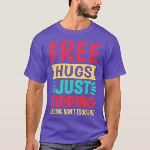 Free Hugs Just Kidding Dont Touch Me 1 T_Shirt
