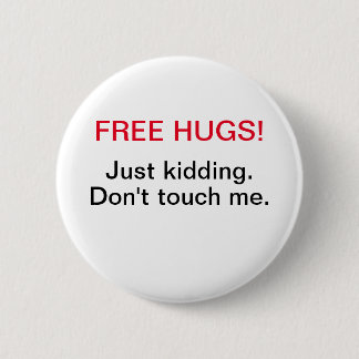 free hugs just kidding don't touch me button