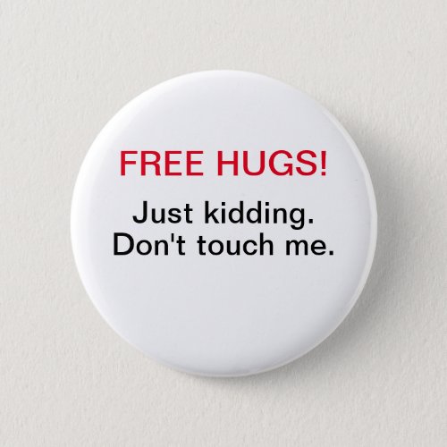 free hugs just kidding dont touch me button