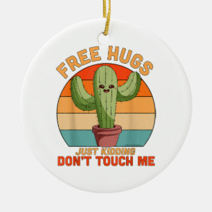 Free Hugs Just Kidding Don't Touch Me Cactus Funny Ceramic Ornament