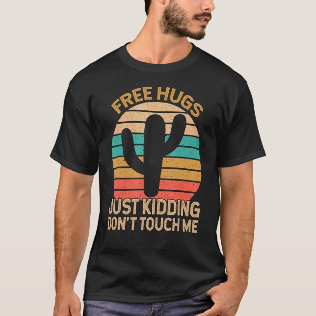 Free Hugs Just Kidding Don't Touch Me Cactus Humor T-Shirt (Front)