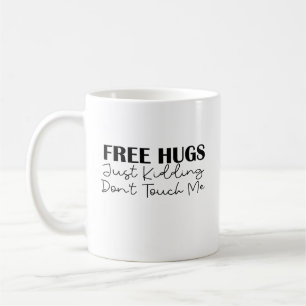 Free Hugs Just Kidding Don't Touch Me Coffee Mug