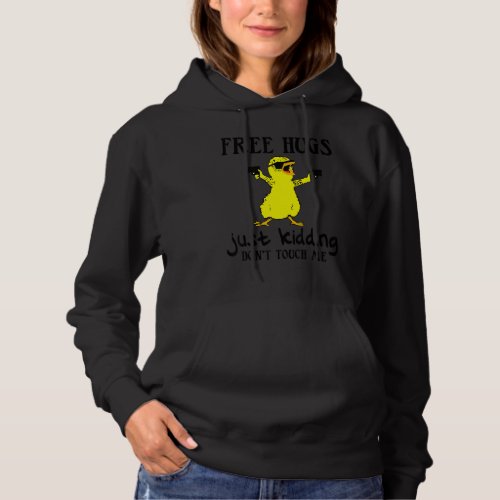 Free Hugs Just Kidding Dont Touch Me Duck Hoodie