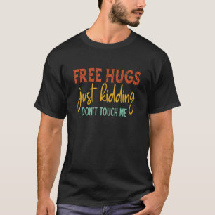 Free Hugs Just Kidding Don't Touch Me Funny Sarcas T-Shirt