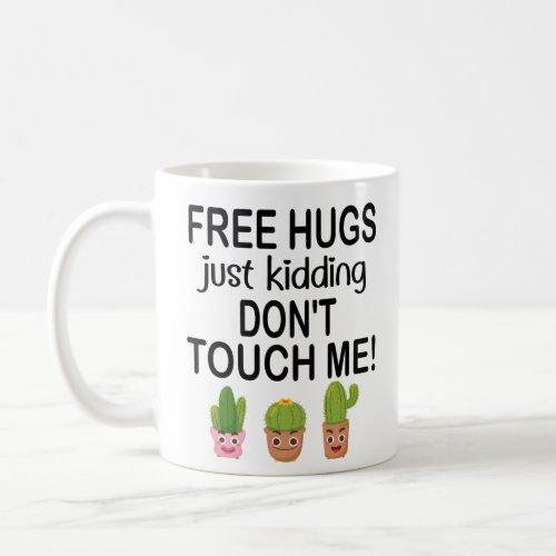 Free Hugs Just kidding Dont Touch Me lovely Cacti Coffee Mug