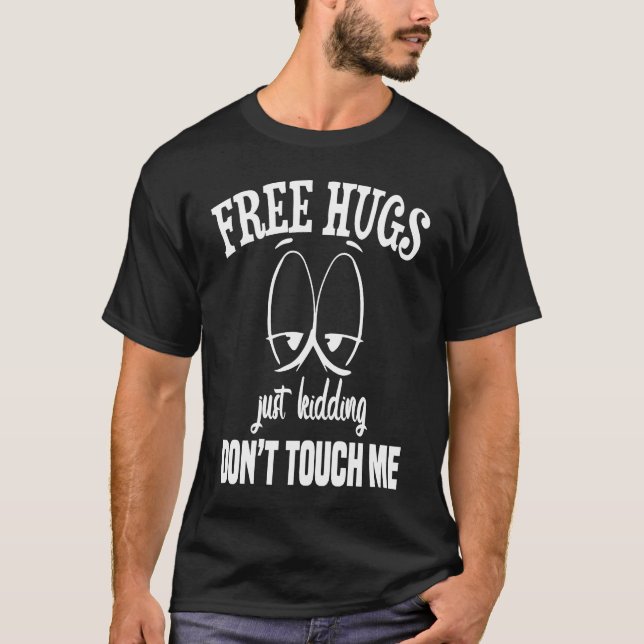 Free hugs just kidding don't touch me sarcastic in T-Shirt (Front)