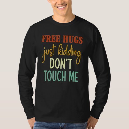 Free Hugs Just Kidding Dont Touch Me Sarcastic Jo T_Shirt