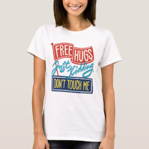 Free hugs Just kidding Don't touch me T-Shirt