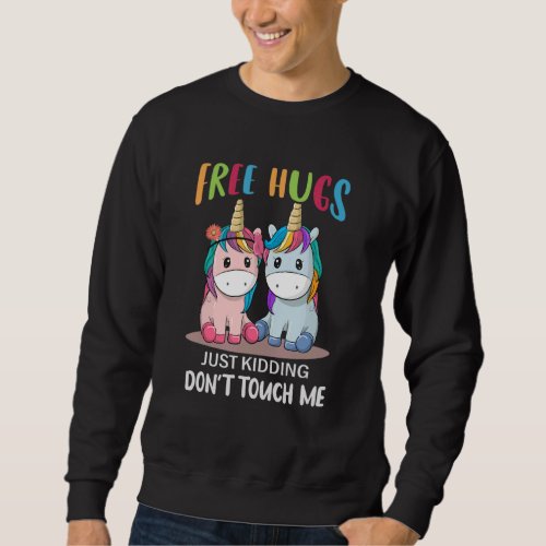 Free Hugs Just Kidding Dont Touch Me Unicorns Sweatshirt
