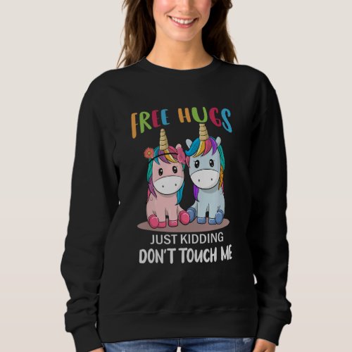 Free Hugs Just Kidding Dont Touch Me Unicorns Sweatshirt