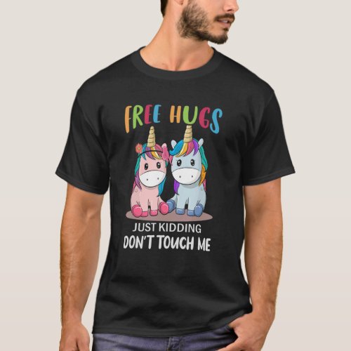 Free Hugs Just Kidding Dont Touch Me Unicorns T_Shirt