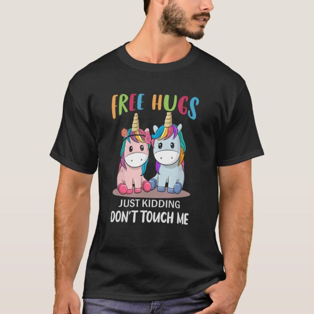 Free Hugs Just Kidding Don't Touch Me Unicorns T-Shirt (Front)