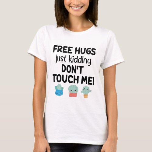 Free hugs lovely cacti dont touch me Sarcastic T_Shirt