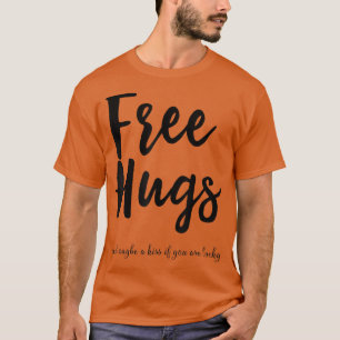 Free Hugs , Maybe A Kiss If You Are Lucky,  Tee 