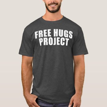 Free Hugs Project Text Tee by FreeHugsProject at Zazzle