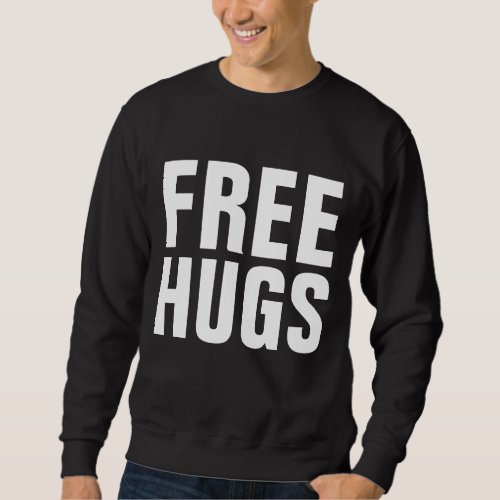 Free Hugs Sweatshirt