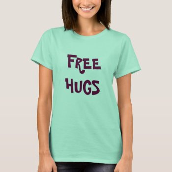Free Hugs T-shirt by DmytraszDesigns at Zazzle