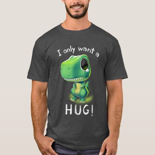 Free Hugs TRex I Just Want a Hug Cute Tiny Dinosau T_Shirt