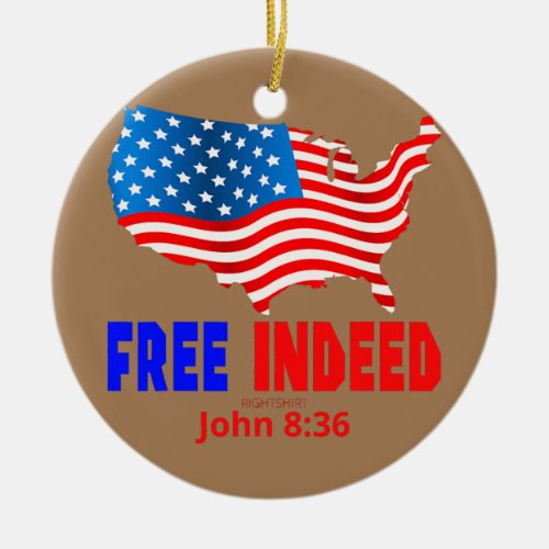 FREE INDEED John 836 July 4th Christian  Ceramic Ornament