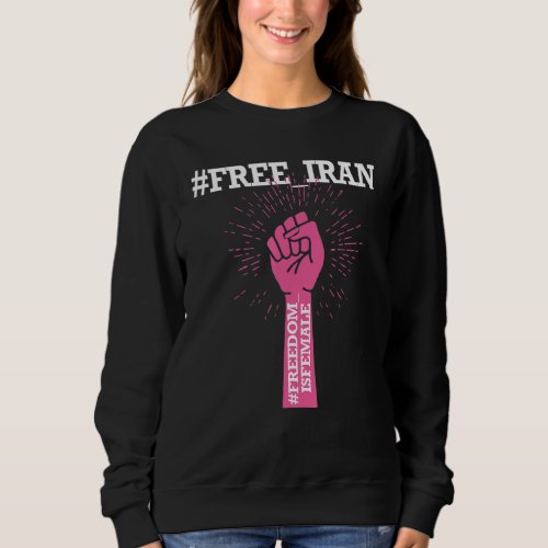 FREE IRAN SOLIDARITY MERCH Iran Tehran 1 Sweatshirt