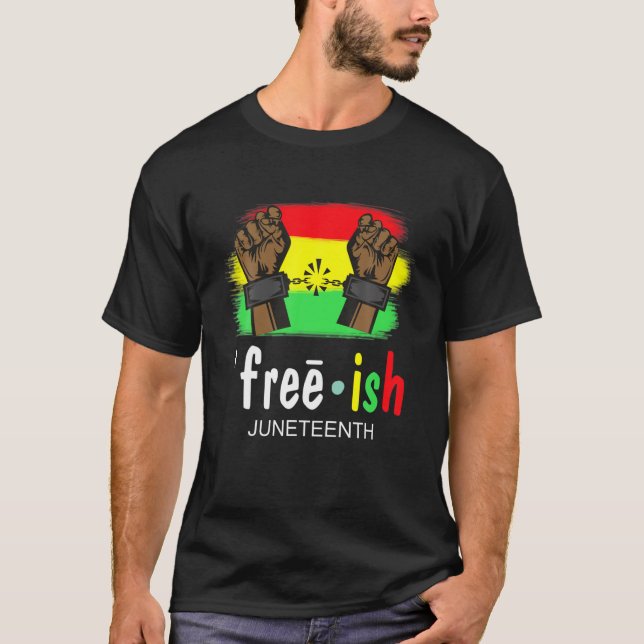 Free-Ish Junenth Black History Since 1865 T-Shirt (Front)