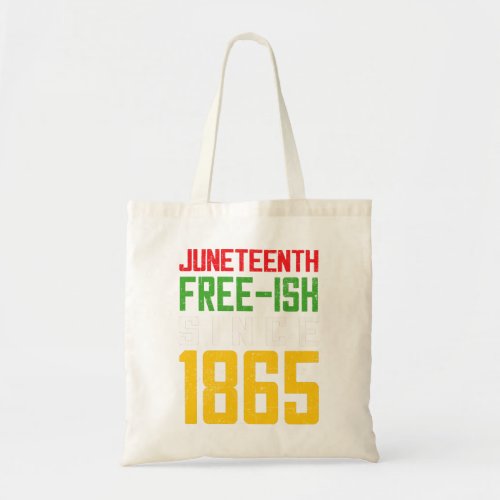 Free_Ish Juneteenth Black History Since 1865  Tote Bag