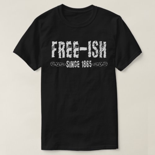 Free_ish Juneteenth T_Shirt