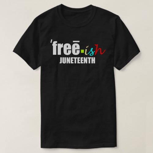 Free_ish Juneteenth T_Shirt