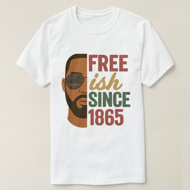 Free-ish Since 1865 Juneteenth Black History  T-Shirt (Design Front)