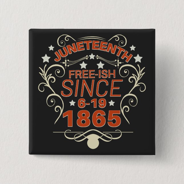 Free-ish Since 1865 Juneteenth Freedom Button (Front)