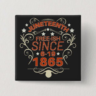 Free-ish Since 1865 Juneteenth Freedom Button