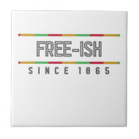 Free-ish Since 1865 Juneteenth Freedom Ceramic Tile