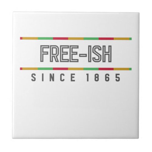 Free_ish Since 1865 Juneteenth Freedom Ceramic Tile