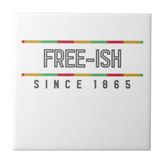 Free-ish Since 1865 Juneteenth Freedom Ceramic Tile (Front)