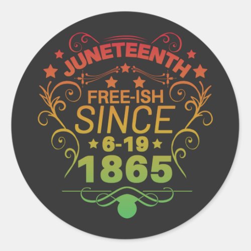 Free_ish Since 1865 Juneteenth Freedom Classic Round Sticker