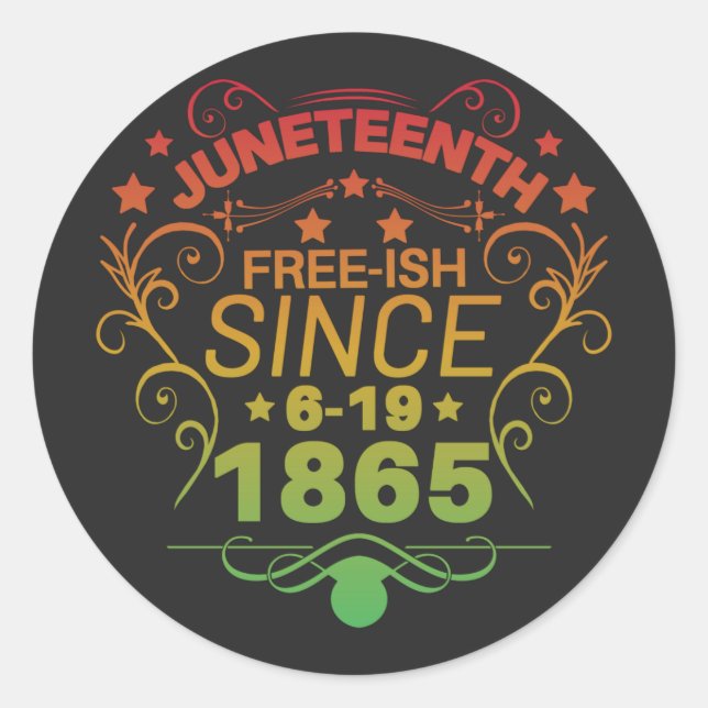 Free-ish Since 1865 Juneteenth Freedom Classic Round Sticker (Front)