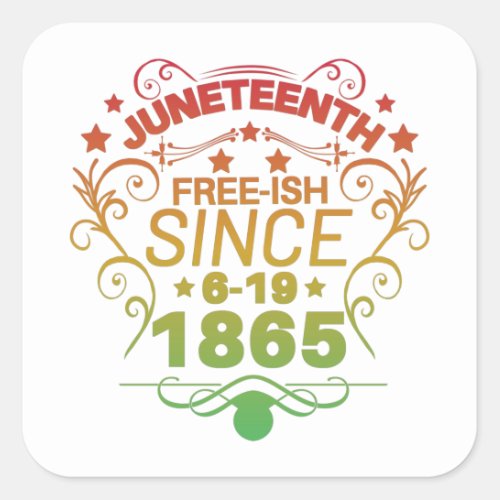 Free_ish Since 1865 Juneteenth Freedom Square Sticker